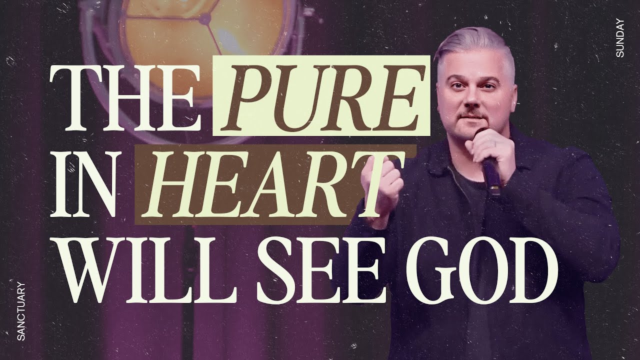 Sanctuary 6pm Service - The Pure in Heart Will See God