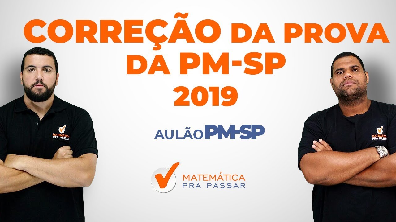 CORREÇÃO DA PROVA DE MATEMÁTICA DA PM-SP.[2019]