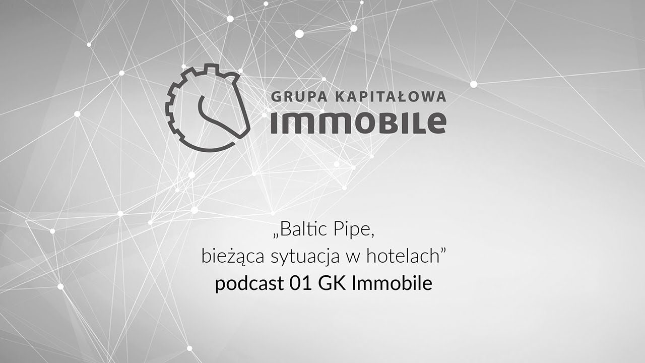 Baltic Pipe, bieżąca sytuacja w hotelach - podkast 01 GK Immobile