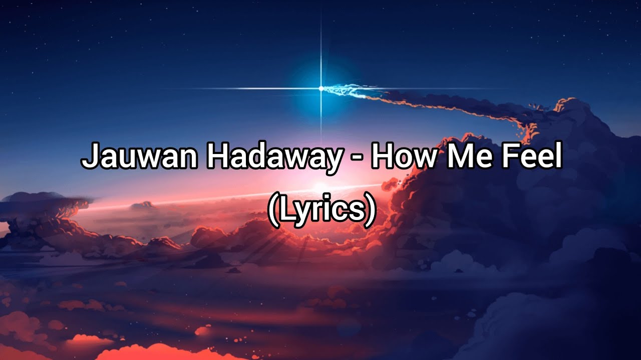 Jauwan Hadaway - How me feel (Lyrics)