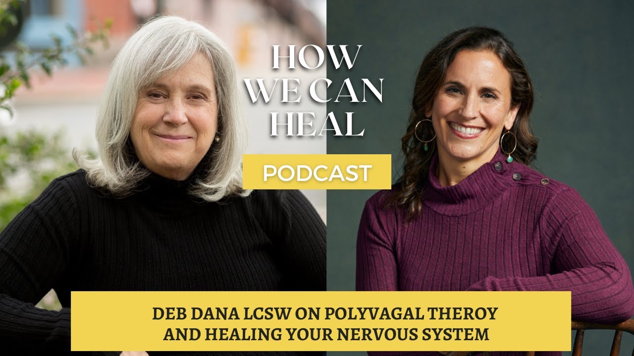 Deb Dana LCSW on Polyvagal Theory and Healing Your Nervous System - How We Can Heal Podcast S4 E2