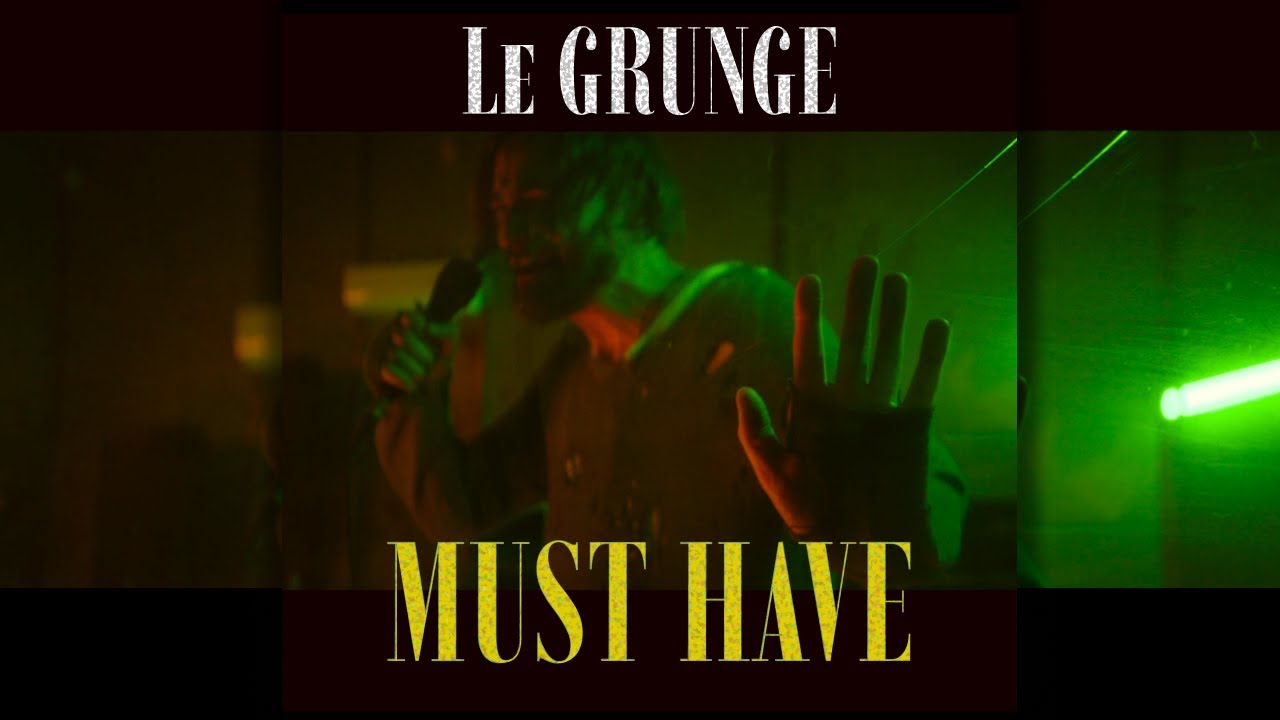 MUST HAVE - Le Grunge (OFFICIAL VIDEO 2025)