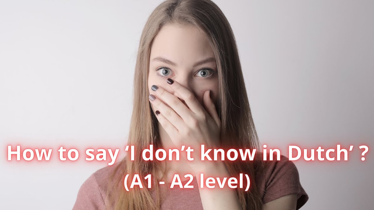Various ways to say I don't know in Dutch ! (A1 - A2 level)