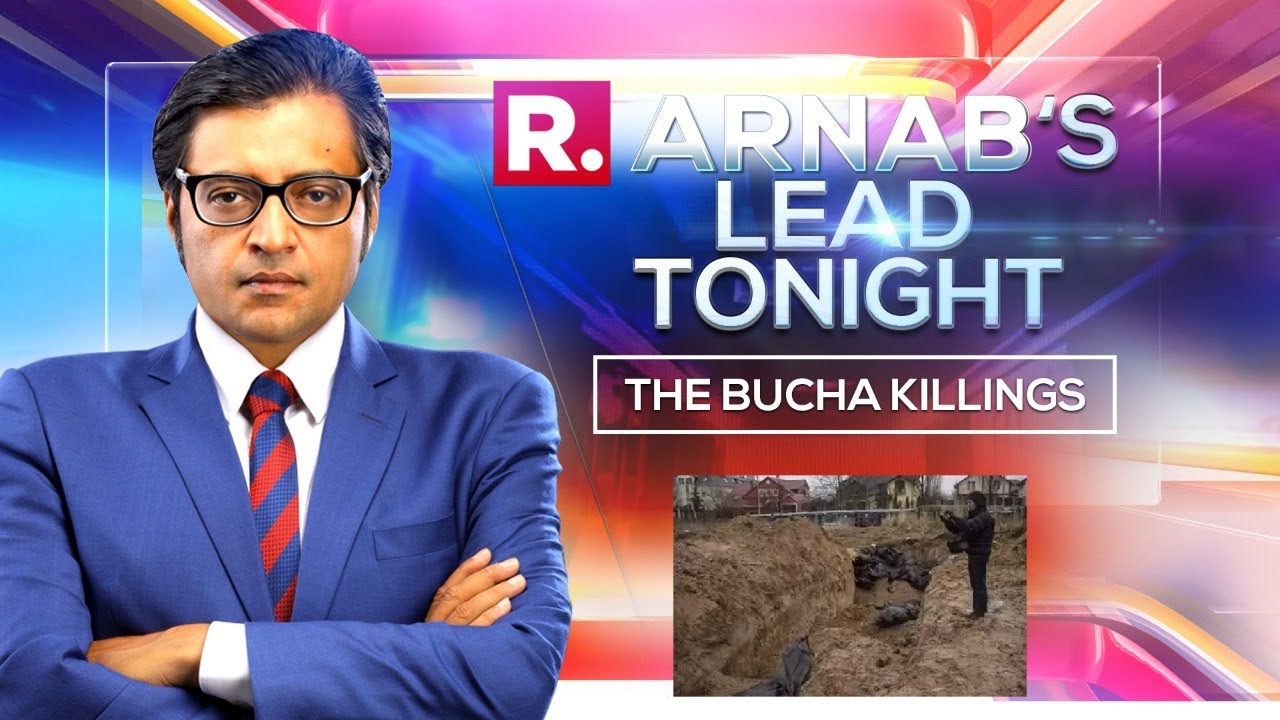 Arnab's Lead Tonight: Brutal Genocide In Ukraine's Bucha Horrifies The World