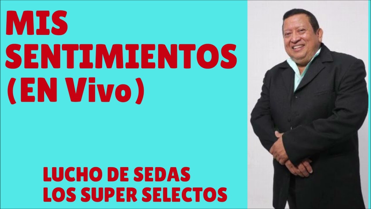 MIS SENTIMIENTOS - (EN VIVO) - LUCHO DE SEDAS