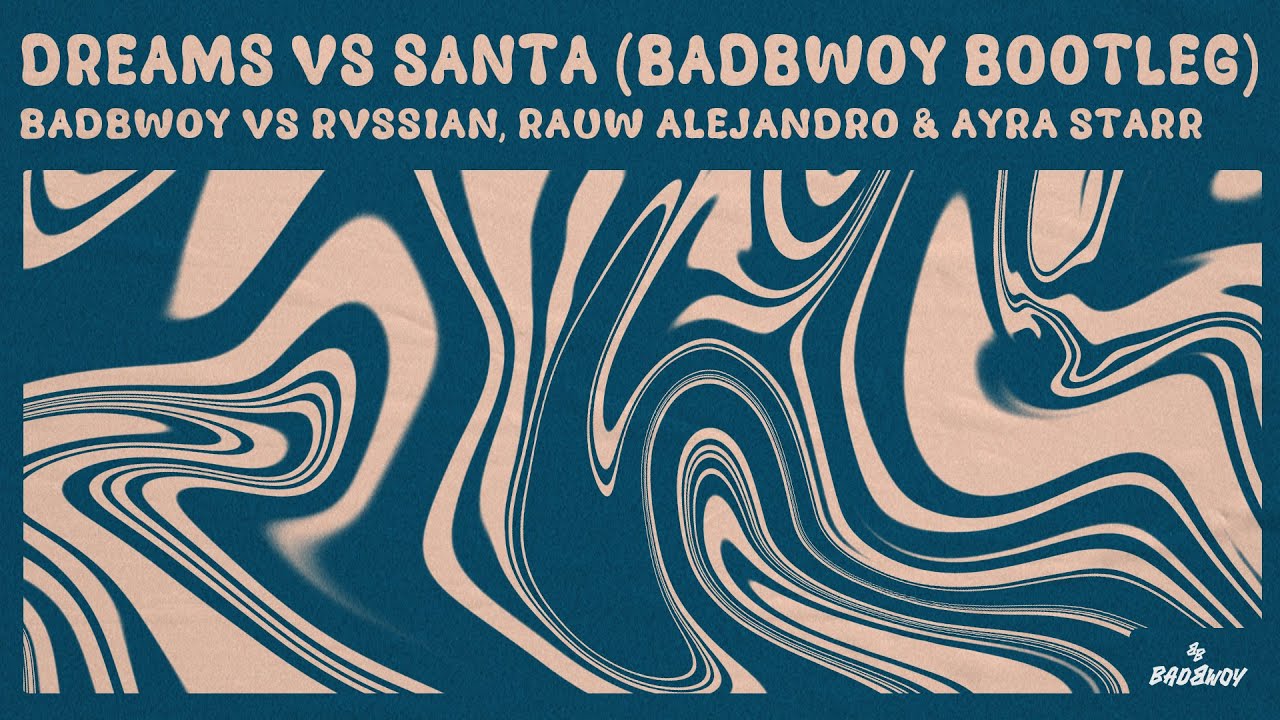 Badbwoy vs Rvssian, Rauw Alejandro & Ayra Starr - Dreams vs Santa (Badbwoy Bootleg)