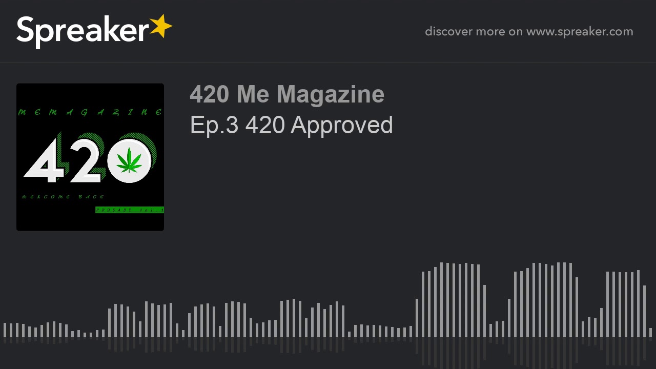 Ep.3 420 Approved (part 2 of 2)