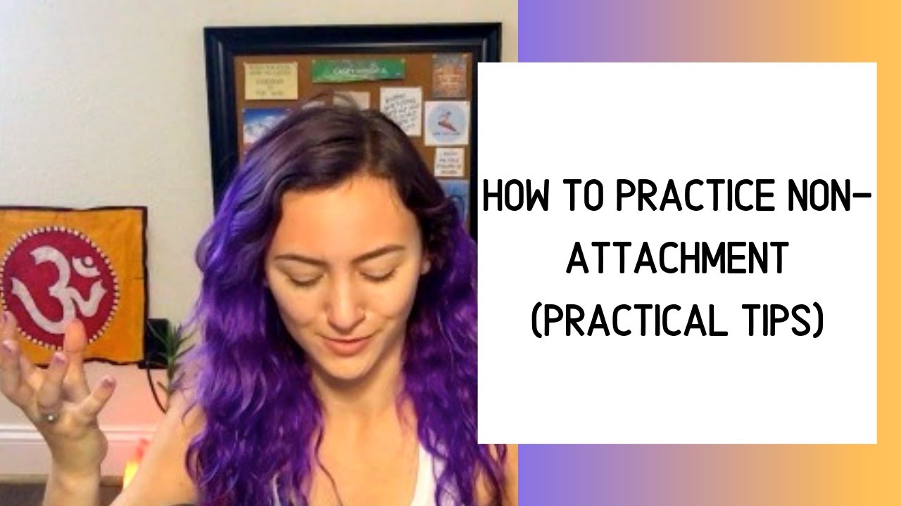 How to Practice Non-Attachment (Practical Tips) | Casey Mindful