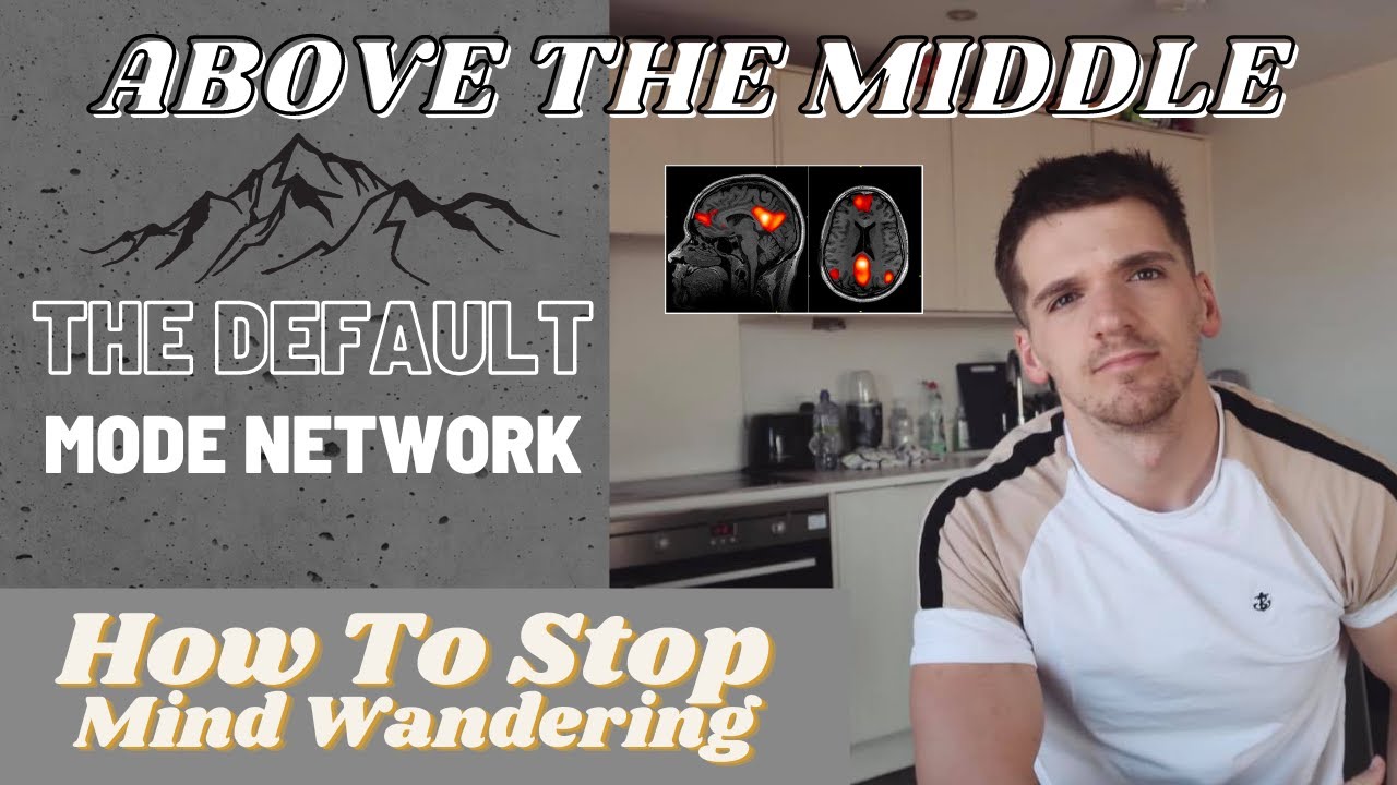 The Default Mode Network + How Stop Mind Wandering