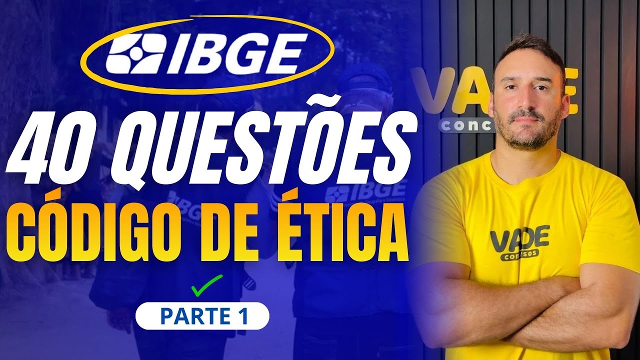 CONCURSO IBGE: 40 QUESTÕES | CÓDIGO DE ÉTICA - PARTE 1
