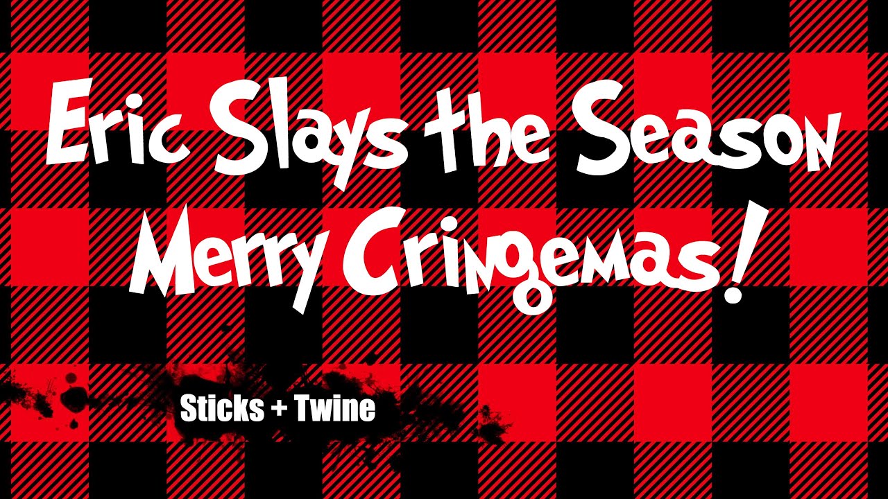 Eric Slays the Season: Merry Cringemas