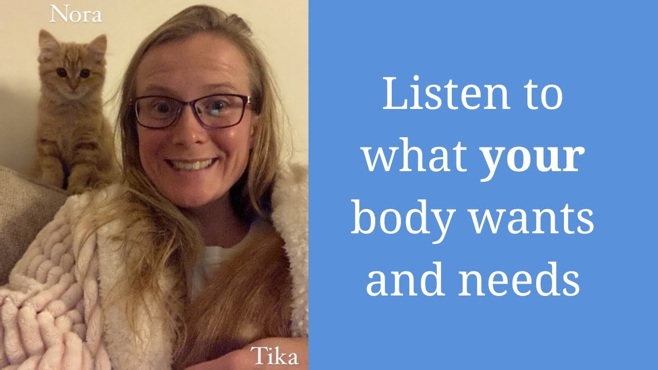 Listen to what YOUR body wants and needs