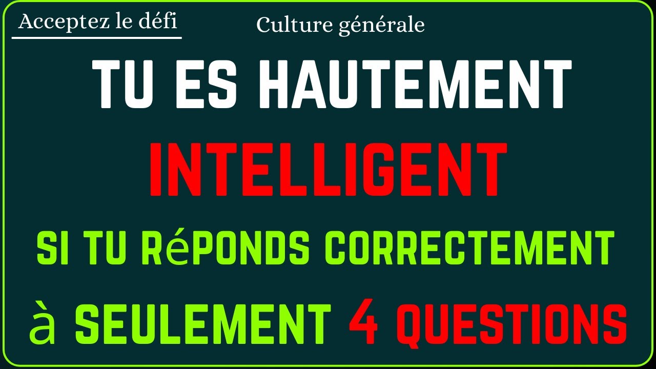 🧠 Tu es vraiment intelligent ? Réponds correctement à ces 4 questions de culture générale !