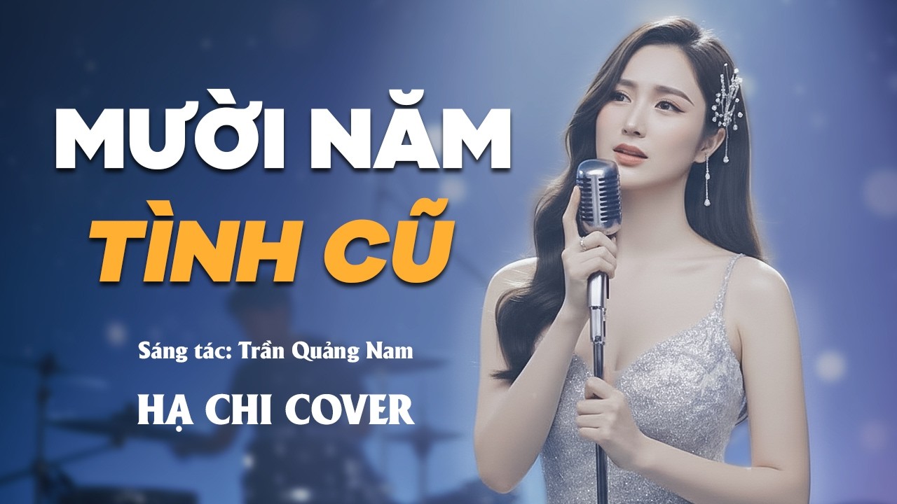 Mười Năm Tình Cũ - Hạ Chi | Bản Phối Mới Đầy Cảm Xúc, Nghe Là Đắm