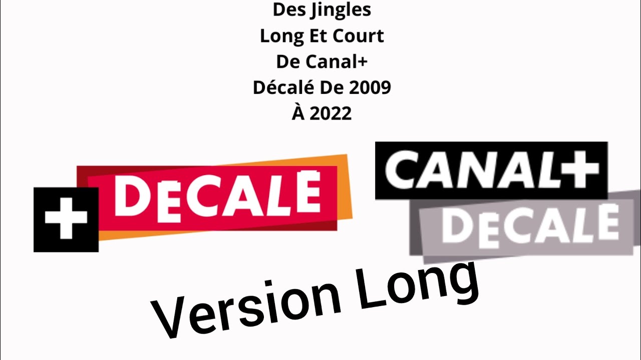 Des Jingles Long Et Court De Canal + D&eacute;cal&eacute; De 2009 &Agrave; 2022 Version Long