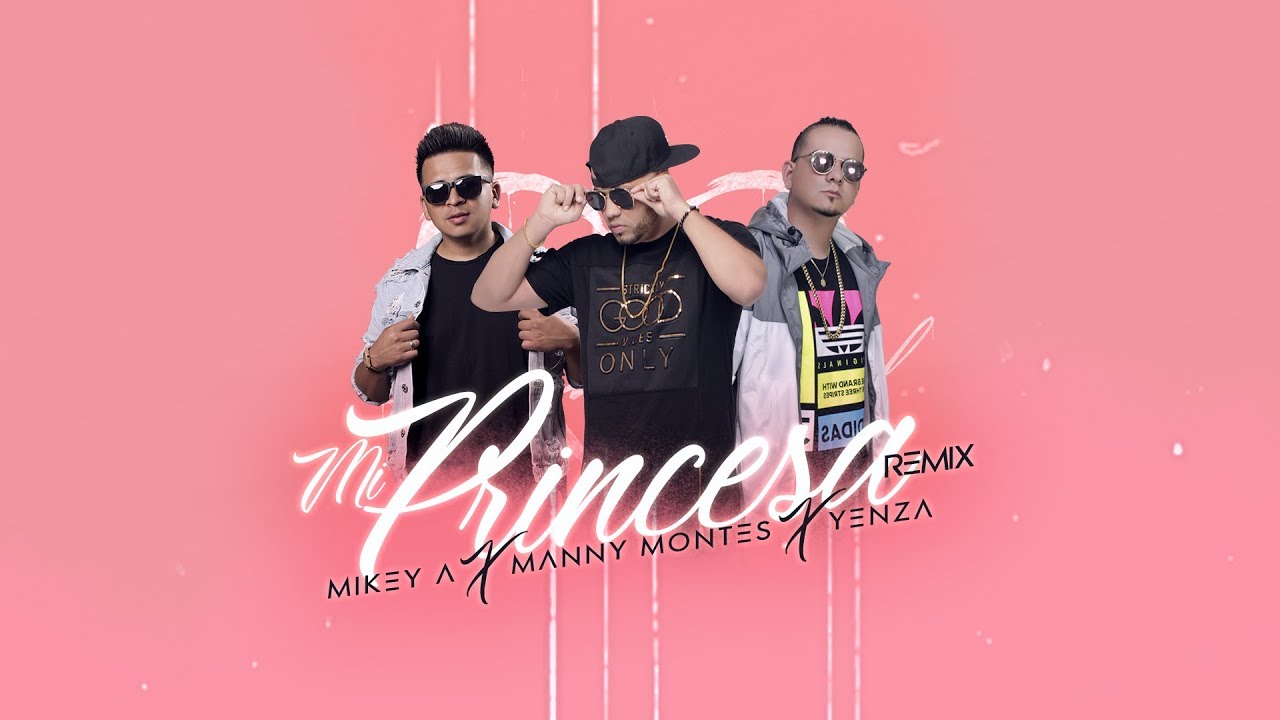 Mi Princesa Remix - Manny Montes FT Yenza & Mikey A