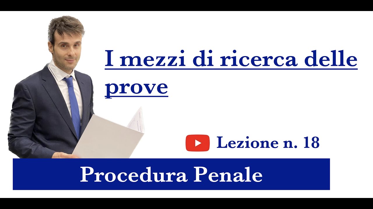 Procedura Penale, Lezione n.18: I mezzi di ricerca delle prove