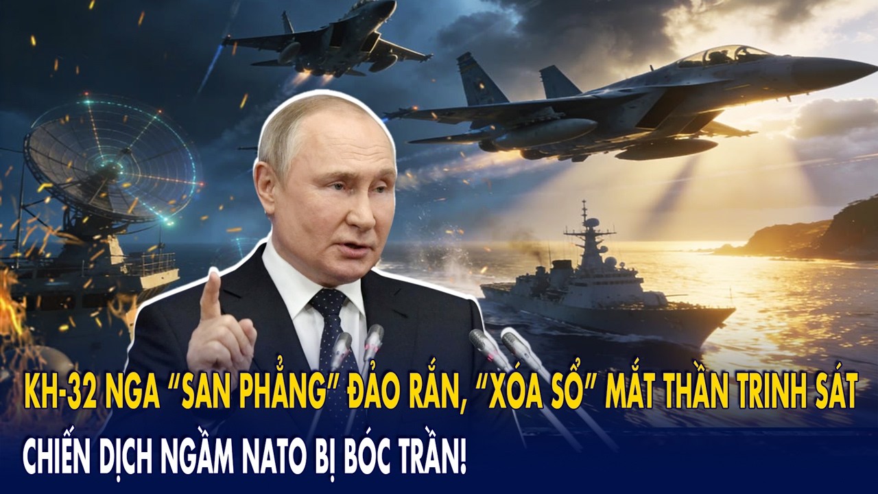 Kh-32 Nga “san phẳng” đảo Rắn, “xóa sổ” mắt thần trinh sát: Chiến dịch ngầm NATO bị bóc trần!