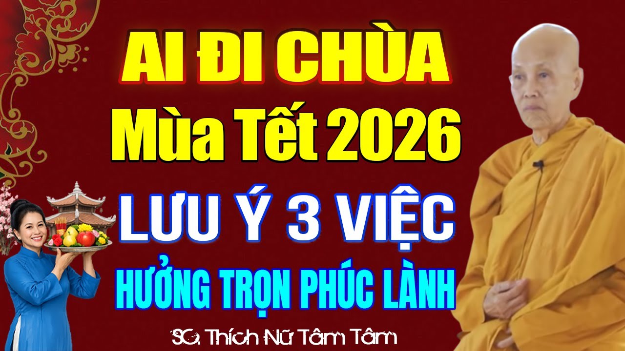 Ai ĐI CHÙA MÙA TẾT 2026 Lưu Ý 3 Việc Quan Trọng Này Để HƯỞNG TRỌN PHÚC LÀNH | SC. Tâm Tâm