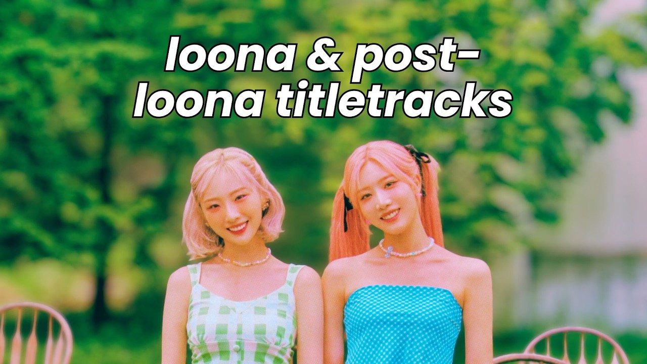 ranking all loona and post-loona titletracks
