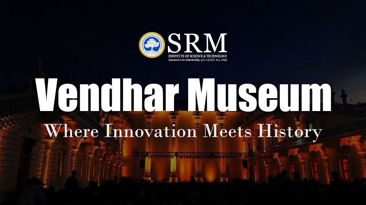 Vendhar Museum | Where Innovation Meets History | SRMIST | Dr. T. R. Paarivendhar