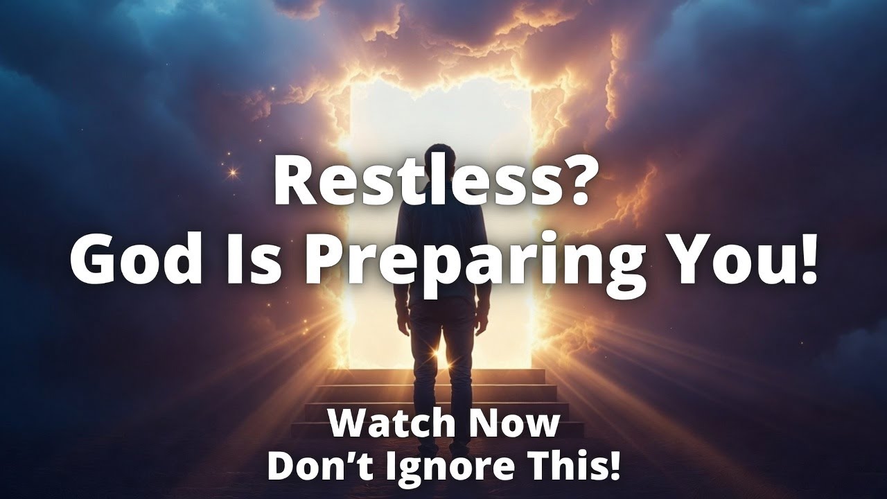 This Is Why You’ve Been Feeling Restless—God Is Preparing You!