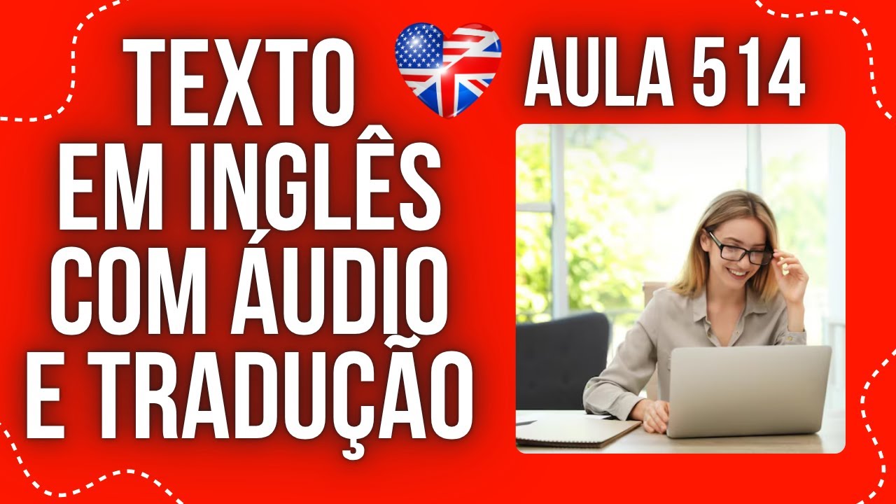 APRENDA INGLÊS COM LEITURA GUIADA - TEXTO EM INGLÊS COM ÁUDIO E TRADUÇÃO #AULA 514