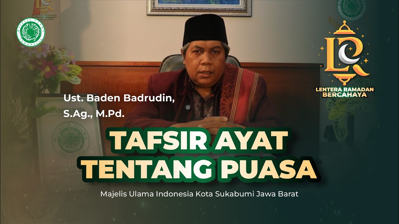 Tafsir Ayat Tentang Puasa - Ust. Baden Badrudin | Lentera Ramadan Bercahaya | MUI Kota Sukabumi