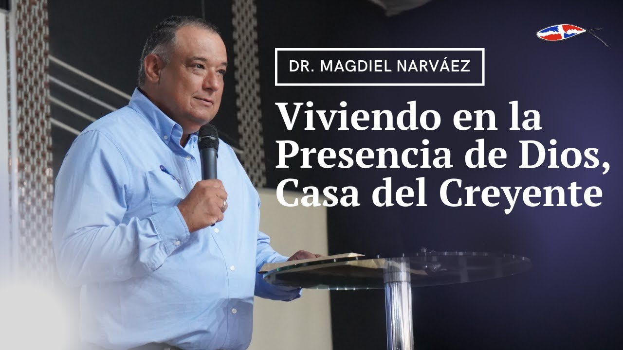 Viviendo en la Presencia de Dios, Casa del Creyente | Dr. Magdiel Narváez