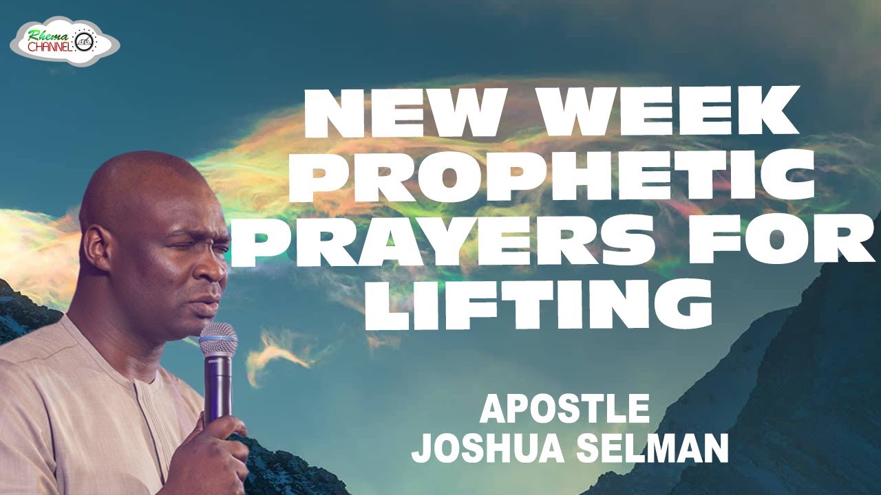 NEW WEEK PROPHETIC PRAYERS FOR LIFTING - APOSTLE JOSHUA SELMAN