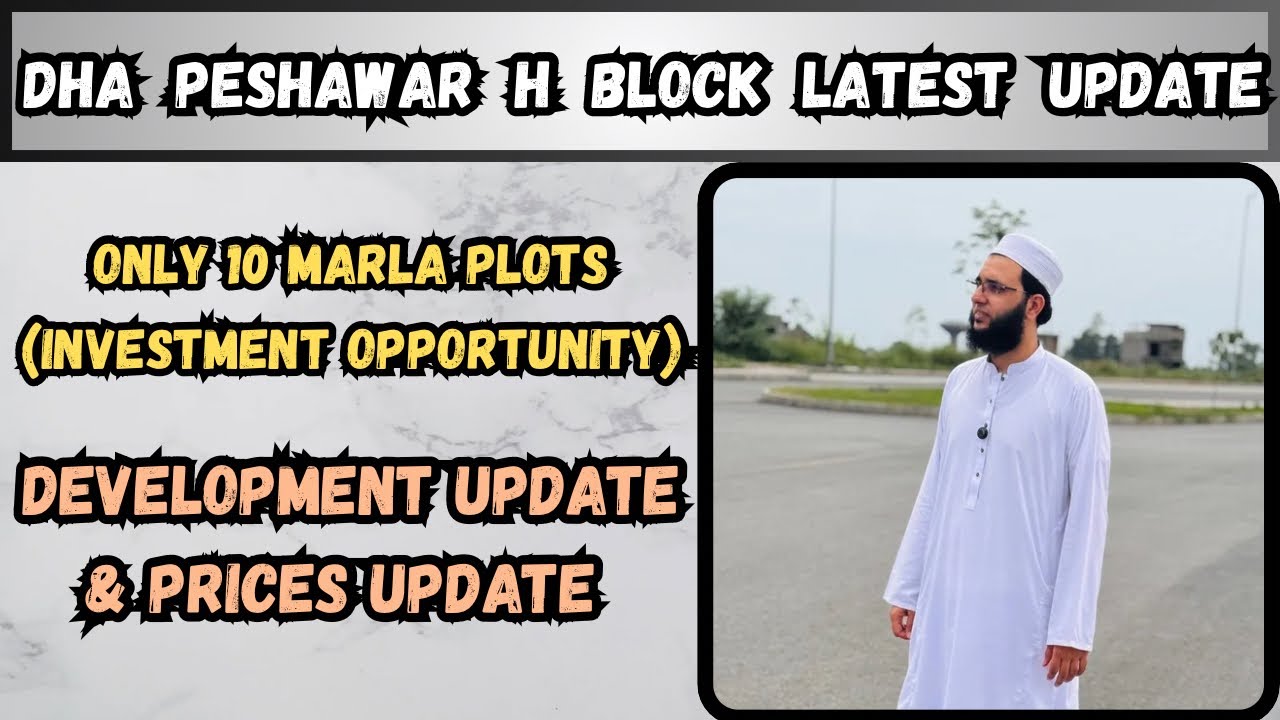DHA Peshawar H Block Latest Update | DHA Peshawar H Block Latest Development & Prices Update 