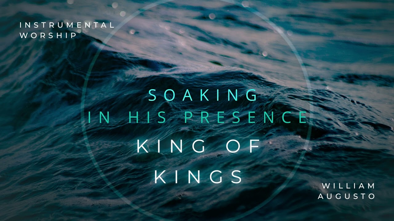 KING OF KINGS // Instrumental Worship Soaking in His Presence