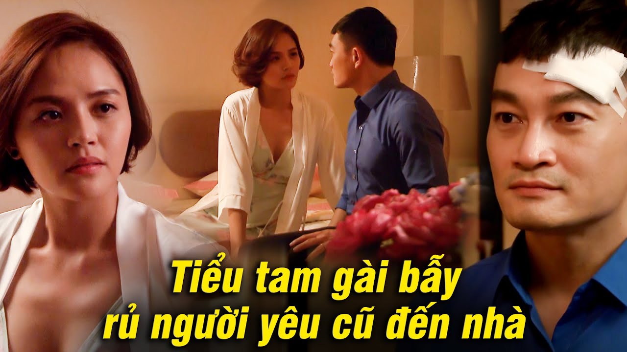 Tiểu tam cố tình RỦ NGƯỜI YÊU CŨ đến nhà để QUYẾN RŨ nhưng bất thành | Lửa ấm #13 - Phim tình cảm