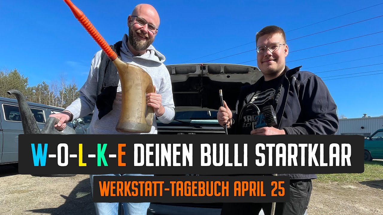 Mit W-O-L-K-E den Bulli startklar machen - Werkstatt-Tagebuch April 2025