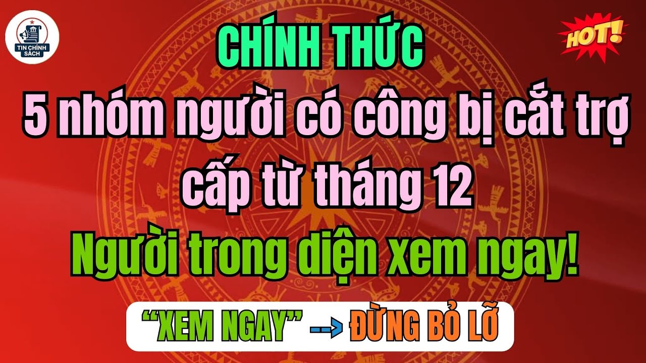 CHÍNH THỨC: 5 nhóm người có công bị cắt trợ cấp từ tháng 12 – bạn có trong danh sách?