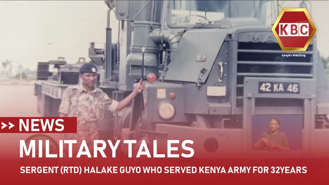 Military Tales I Sergeant (Rtd) Halake Guyo who served Kenya Army for 32 years