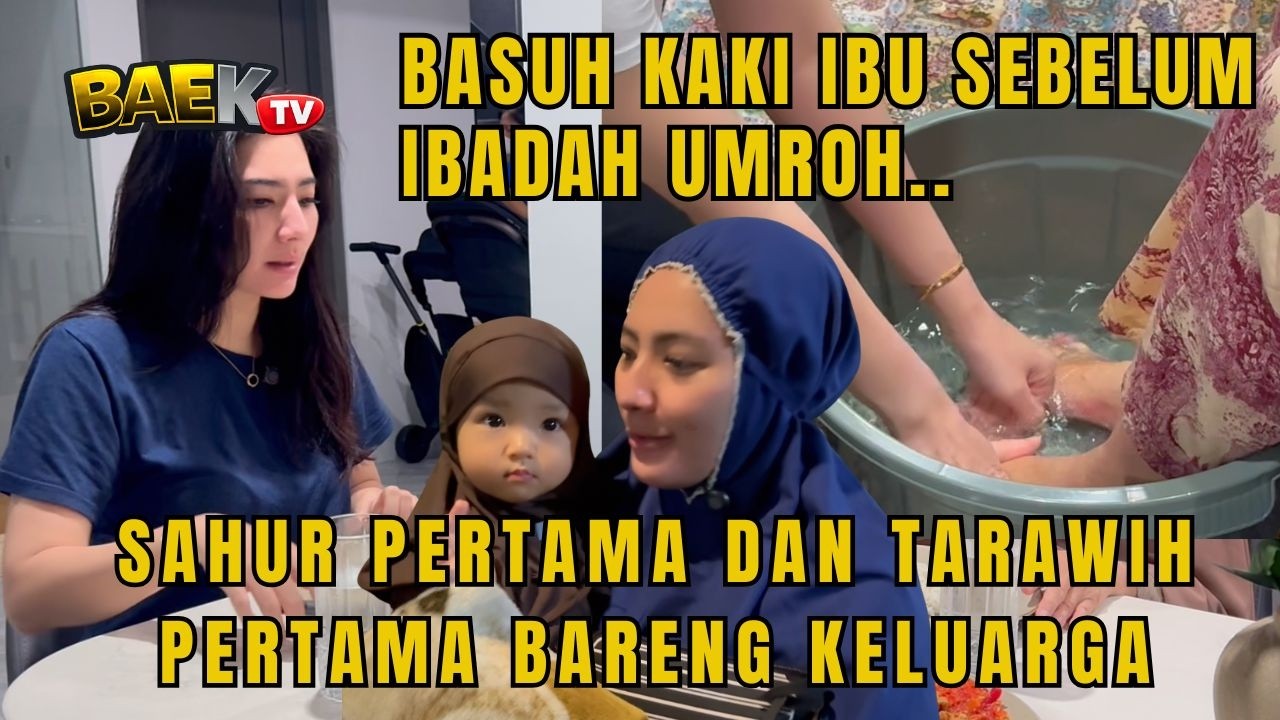 SAHUR DAN TARAWIH PERTAMA BARENG KELUARGA.. MOMMY B BASUH KAKI MAMA SEBELUM UMROH