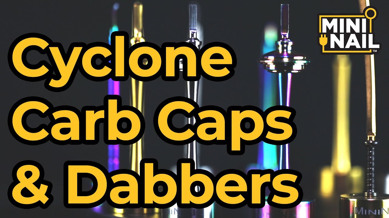 Cyclone Carb Caps and Dabbers
