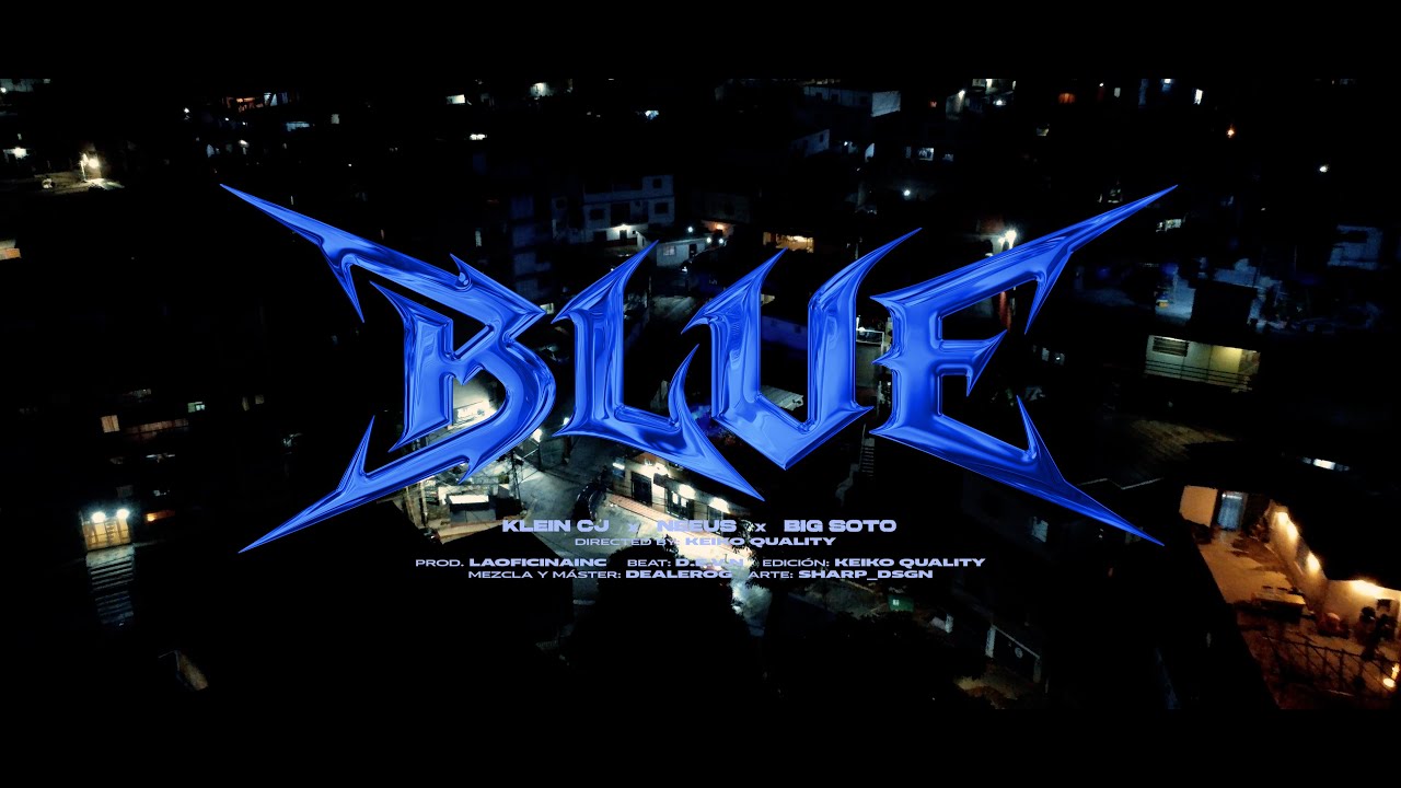 Klein CJ x @BigSoto x @ElNeeus - BLUE (Video Oficial)
