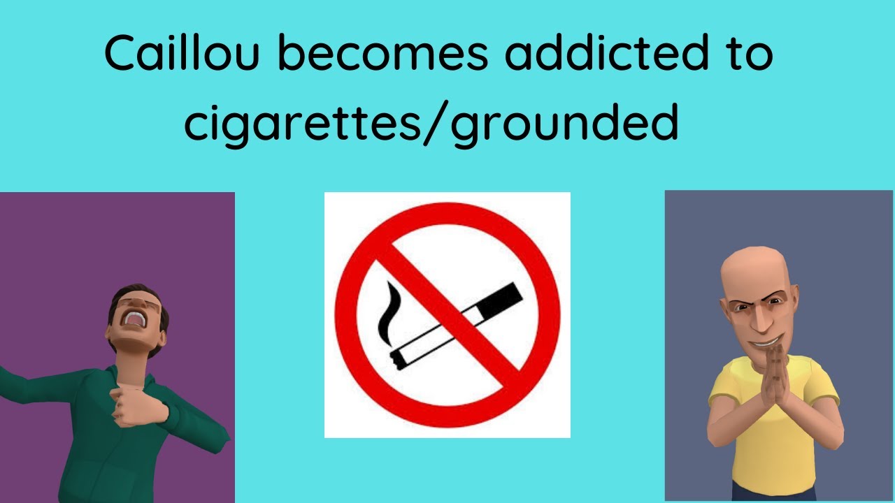 Caillou becomes addicted to cigarettes/grounded