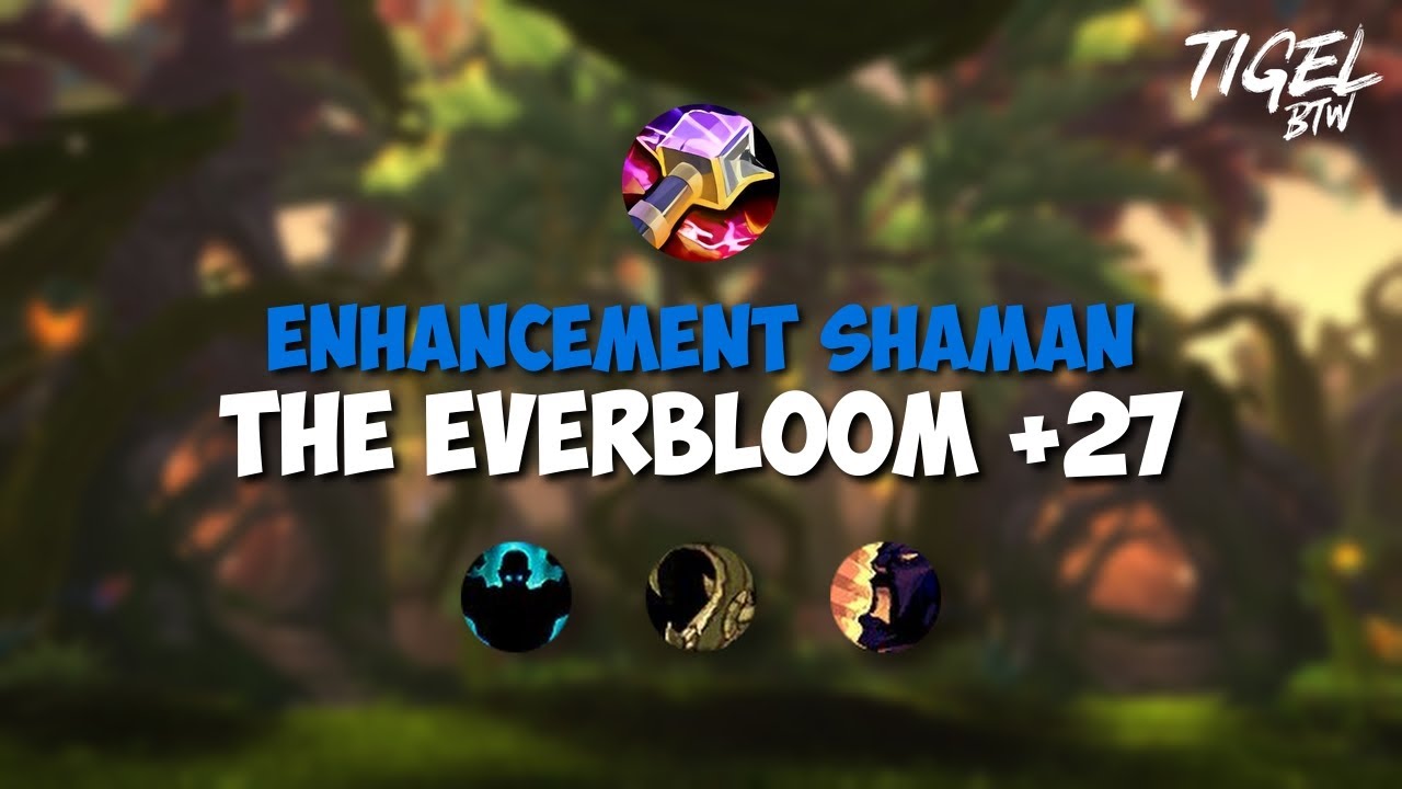 Enhancement Shaman M+ | +27 The Everbloom - Fortified, Entangling, Bolstering