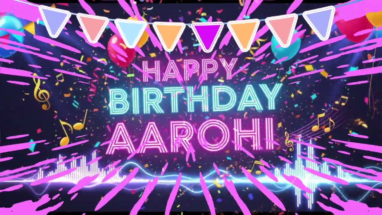 Aarohi Birthday Song – Happy Birthday Aarohi 🎉 Birthday Songs With Name