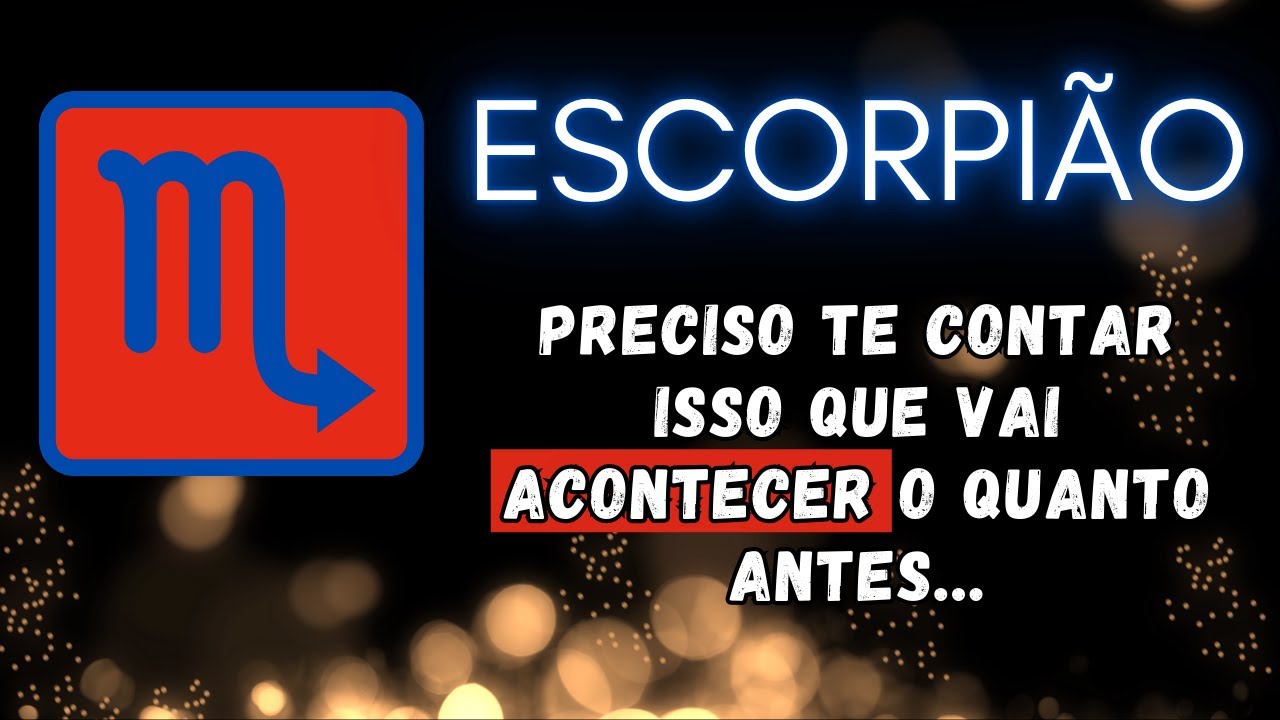 ESCORPIÃO♏ PRECISO TE CONTAR ISSO QUE VAI ACONTECER O QUANTO ANTES