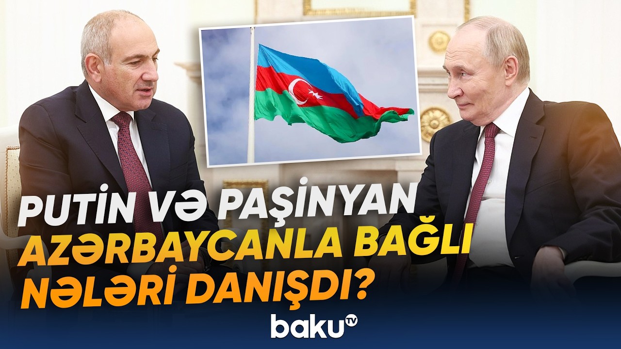 Putin və Paşinyan arasında g&ouml;r&uuml;ş ke&ccedil;irildi | Nələr m&uuml;zakirə olundu? - Baku TV