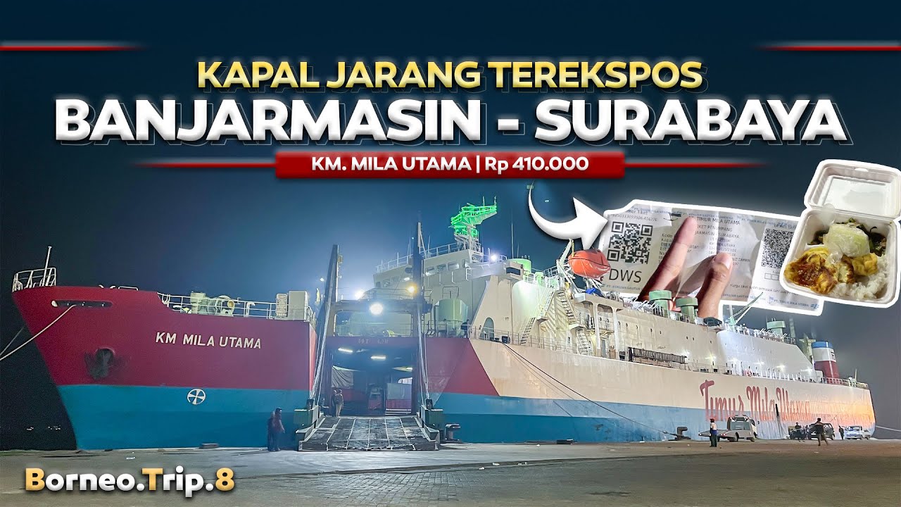 BorneoTrip - 8 | KAPAL JARANG TER-EKSPOSE !! Banjarmasin - Surabaya 21 Jam Naik Kapal Mila Utama.