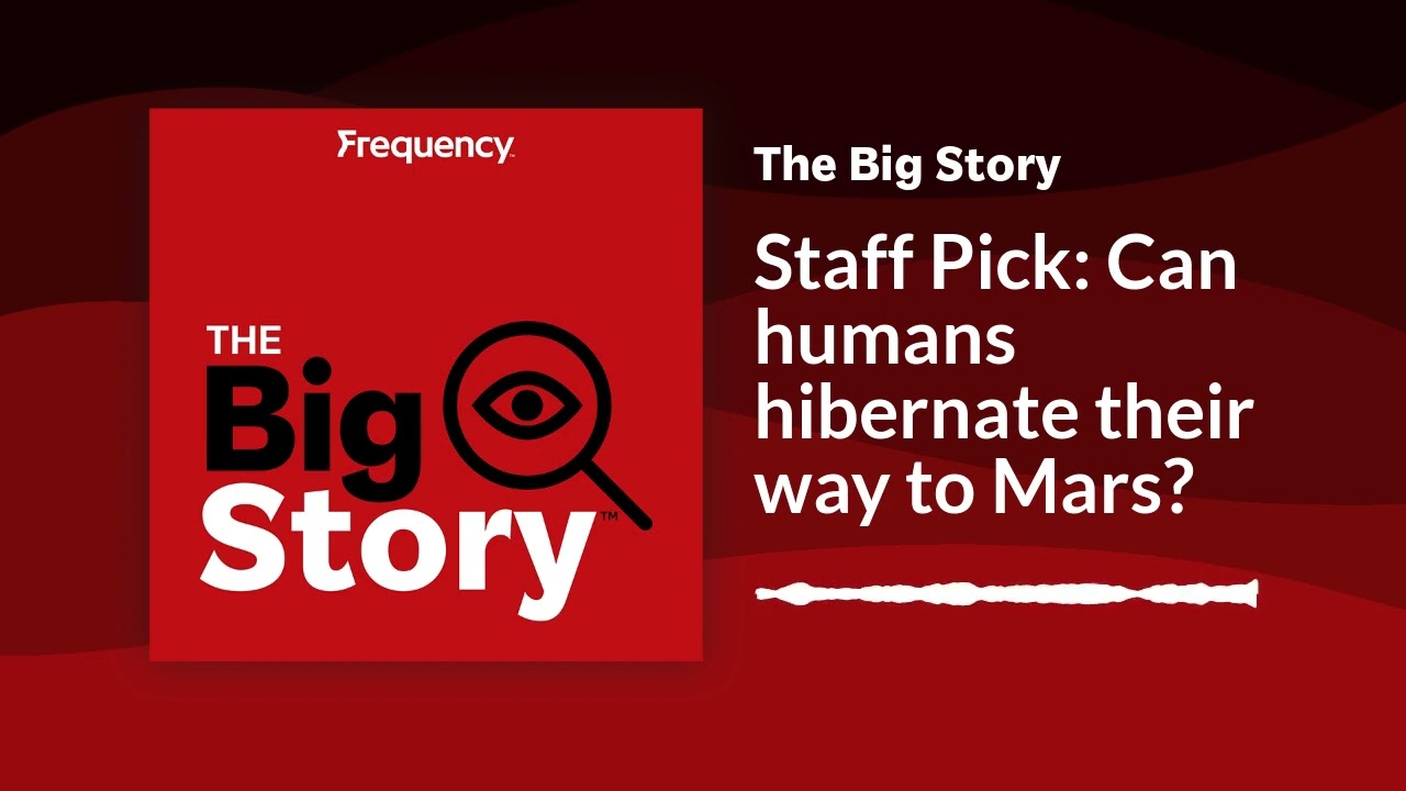 Staff Pick: Can humans hibernate their way to Mars? | The Big Story