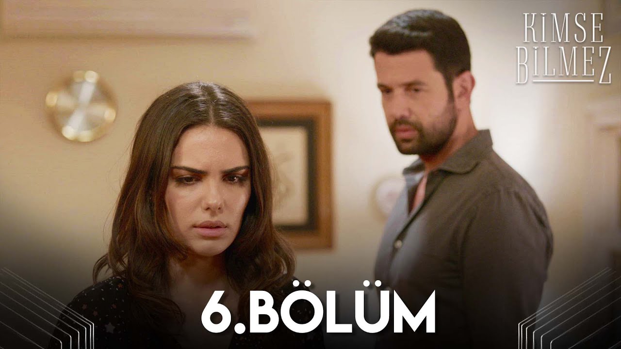 Kimse Bilmez 6. Bölüm