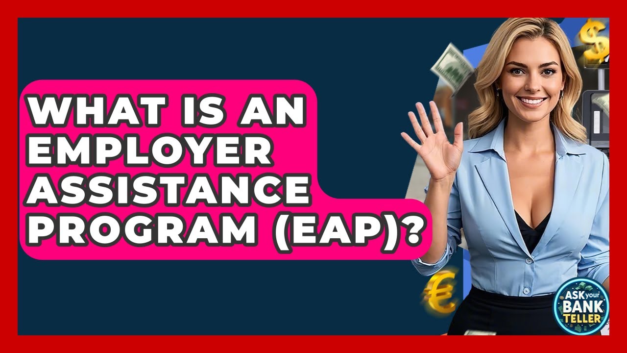 What Is An Employer Assistance Program (EAP)? - Ask Your Bank Teller