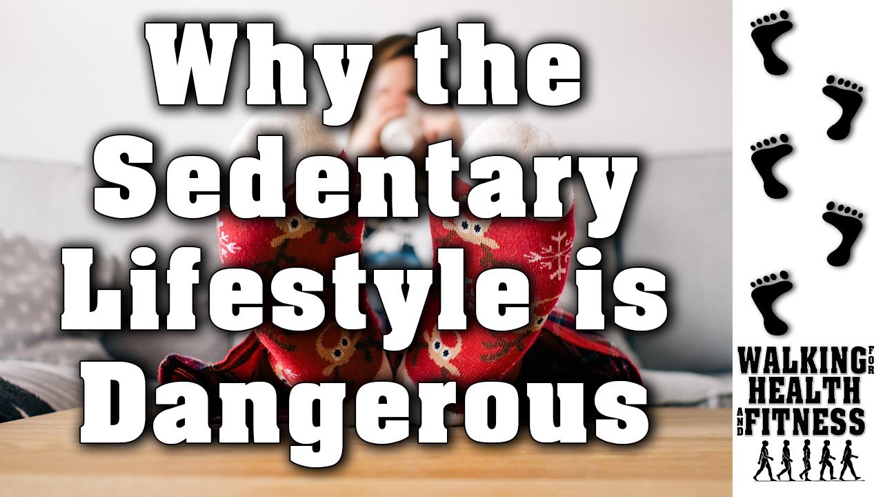 Why the Sedentary Lifestyle is Dangerous | Benefits of Walking