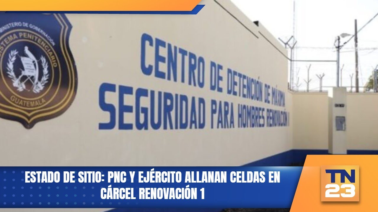 Estado de sitio: PNC y Ejército allanan celdas en cárcel Renovación 1